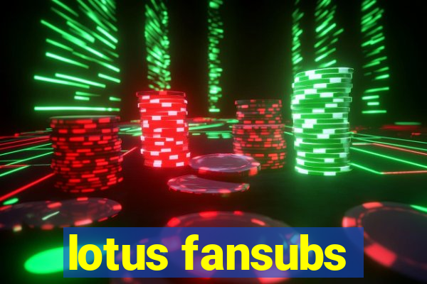 lotus fansubs